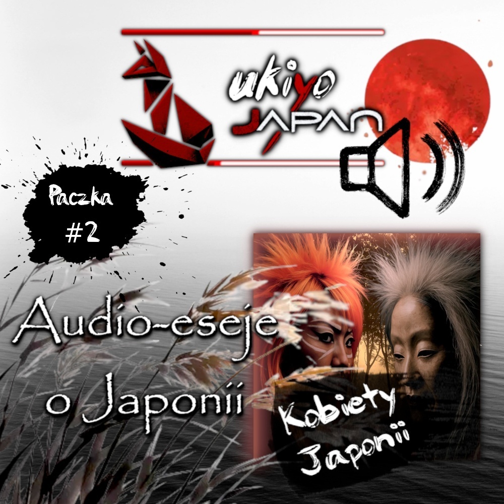 Audio eseje ukiyo-japan.pl Eseje o kobietach Japonii w formacie .mp3 od ukiyo-japan.pl