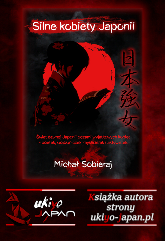 Książka Michała Sobieraja "Silne kobiety Japonii" - historia Japonii oczami wybitnych kobiet Ukiyo-japan.pl - "Silne koibiety Japonii" - książka Michałą Sobieraja o życiu kobiet w dawnej Japonii