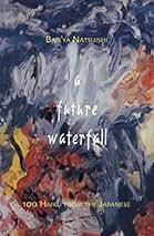 A Future Waterfall - tomik poezji współczesnego haiku Ban'ya Natsuishi. Współczesne haiku Japonii: Esej i interpretacja poezji genkai haiku autorstwa japońskiego poety Ban'ya Natsuishi