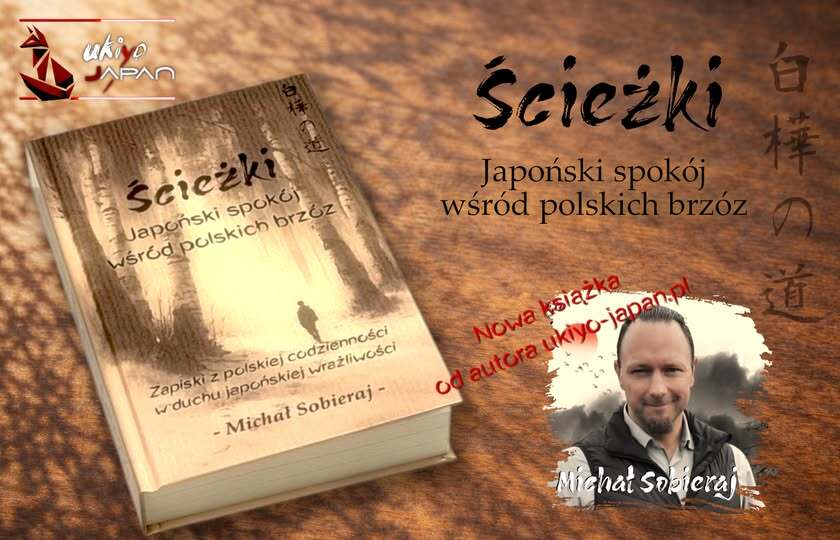 "Ścieżki. Japoński spokój wśród polskich brzóz" (Michał Sobieraj) Książka "Ścieżki" od autora ukiyo-japan.pl: Michałą Sobieraja